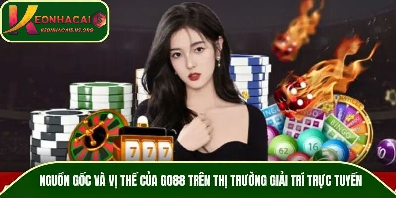 Nguồn gốc và vị thế của GO88 trên thị trường giải trí trực tuyến