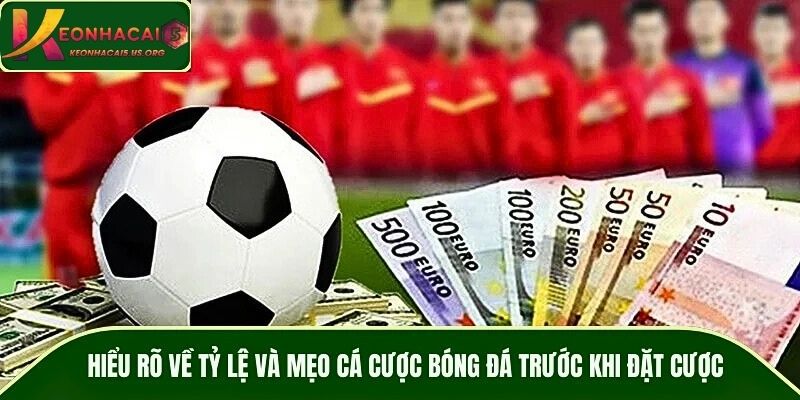 Hiểu rõ về tỷ lệ và mẹo cá cược bóng đá trước khi đặt cược