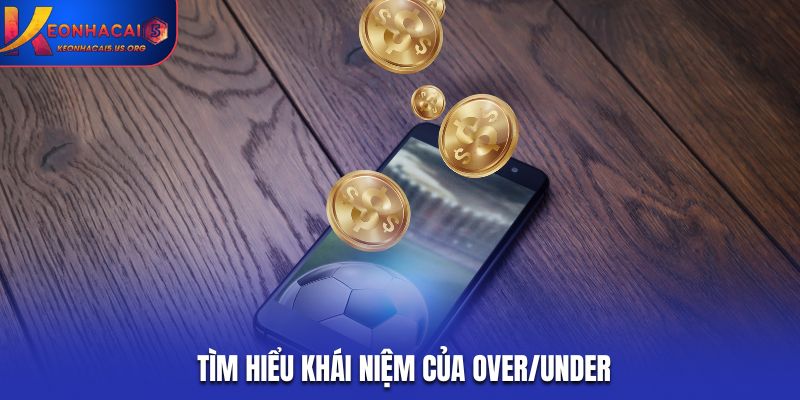 Tìm hiểu khái niệm của Over/Under